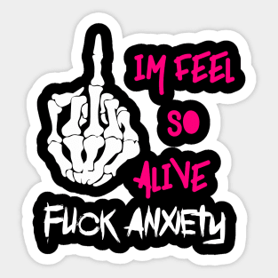 Fuck anxiety im feel so alive Sticker